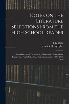 portada Notes on the Literature Selections From the High School Reader: Prescribed by the Department of Education of Ontario for Primary and Public School Lea (en Inglés)