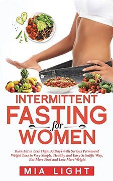 portada Intermittent Fasting for Woman: Burn fat in Less Than 30 Days With Serious Permanent Weight Loss in Very Simple, Healthy and Easy Scientific Way, eat. And Lose More Weight (Bonus +10 Receipes) (en Inglés)