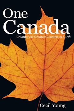 portada One Canada: Creating the Greatest Country on Earth (in English)