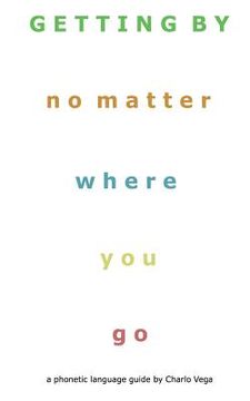 portada Getting By (No Matter Where You Go): a phonetic language guide by Charlo Vega (en Inglés)