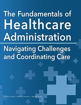 portada The Fundamentals of Healthcare Administration: Navigating Challenges and Coordinating Care (en Inglés)