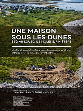 portada Une Maison Sous Les Dunes: Beg AR Loued, Île Molène, Finistère: Identité Et Adaptation Des Groupes Humains En Mer d'Iroise Entre Les Iiie Et IIe Millé