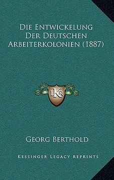 portada Die Entwickelung Der Deutschen Arbeiterkolonien (1887) (en Alemán)