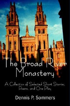 portada the broad river monastery: a collection of selected short stories, poems, and one play (en Inglés)