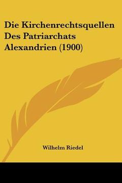 portada Die Kirchenrechtsquellen Des Patriarchats Alexandrien (1900) (en Alemán)