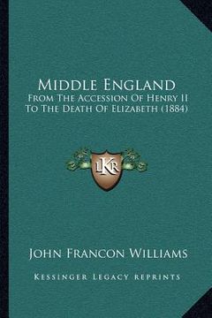 portada middle england: from the accession of henry ii to the death of elizabeth (1884) (en Inglés)