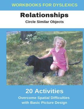 portada Workbooks for Dyslexics - Relationships - Circle Similar Objects - Overcome Spatial Difficulties with Basic Picture Design