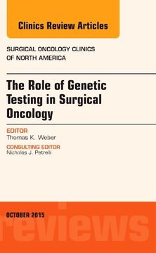 portada The Role of Genetic Testing in Surgical Oncology, an Issue of Surgical Oncology Clinics of North America (Volume 24-4) (The Clinics: Surgery, Volume 24-4) (en Inglés)
