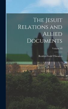 portada The Jesuit Relations and Allied Documents; Volume VI (en Inglés)