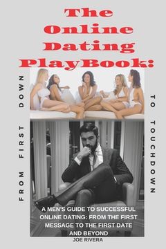 portada The Online Dating PlayBook: A Men's Guide to Successful Online Dating: From the First Message to the First Date and Beyond
