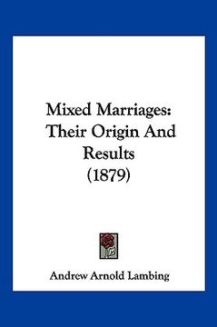 portada mixed marriages: their origin and results (1879) (en Inglés)
