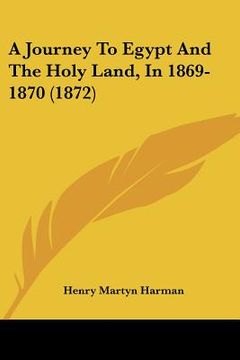 portada a journey to egypt and the holy land, in 1869-1870 (1872) (en Inglés)
