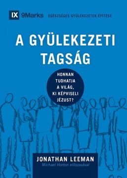 portada A Gyülekezeti Tagság (Church Membership) (Hungarian): How the World Knows Who Represents Jesus (in Húngaro)