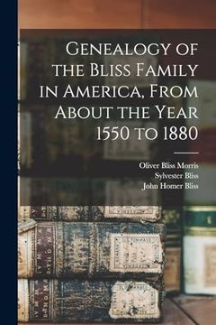 portada Genealogy of the Bliss Family in America, From About the Year 1550 to 1880 (en Inglés)