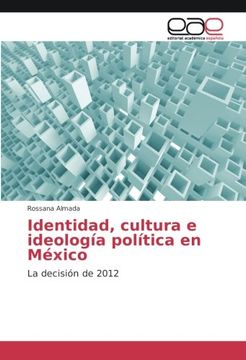 portada Identidad, cultura e ideología política en México: La decisión de 2012 (Spanish Edition)