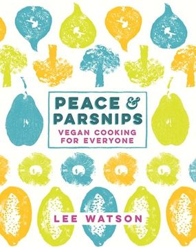 portada Peace and Parsnips: The Vegan Cookbook For Everyone