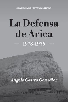 portada La Defensa de Arica. 1973-1976