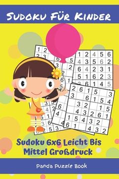 portada Sudoku Für Kinder - Sudoku 6x6 Leicht Bis Mittel Großdruck: Logikspiele Kinder - Rätselbuch Für Kinder
