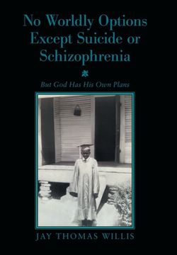 portada No Worldly Options Except Suicide or Schizophrenia: But God Has His Own Plans (in English)