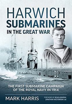 portada Harwich Submarines in the Great War: The First Submarine Campaign of the Royal Navy in 1914 (en Inglés)