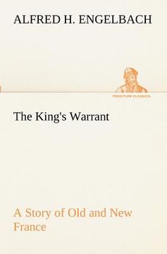 portada the king's warrant a story of old and new france (in English)