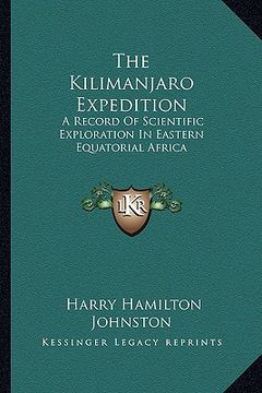 portada the kilimanjaro expedition: a record of scientific exploration in eastern equatorial africa (en Inglés)