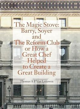 portada Magic Stove: Barry, Soyer and the Reform Club or how a Great Chef Helped to Create Great Building