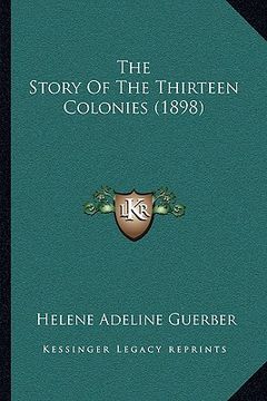 portada the story of the thirteen colonies (1898) (en Inglés)