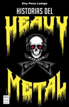 portada Historias del Heavy Metal: Un Recorrido Apasacionante por las Otras Historias del Heavy Metal, Casi Inverosimiles, Pero        Reales
