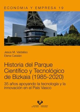 portada Historia del Parque Científico y Tecnológico de Bizkaia (1985-2020): 35 Años Apoyando la Tecnología y la Innovación en el País Vasco (Serie de Economía y Empresa)