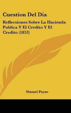 portada Cuestion del Dia: Reflecsiones Sobre la Hacienda Publica y el Credito y el Credito (1853) (in Spanish)