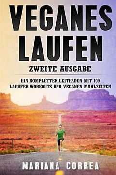 portada VEGANES LAUFEN ZWEiTE AUSGABE: EIN KOMPLETTER LEITFADEN MiT 100 LAEUFER WORKOUTS UND VEGANEN MAHLZEITEN (in German)