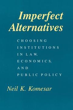 portada Imperfect Alternatives: Choosing Institutions in Law, Economics, and Public Policy (en Inglés)