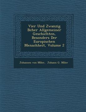 portada Vier Und Zwanzig B�cher Allgemeiner Geschichten, Besonders Der Europ�ischen Menschheit, Volume 2 (en Alemán)