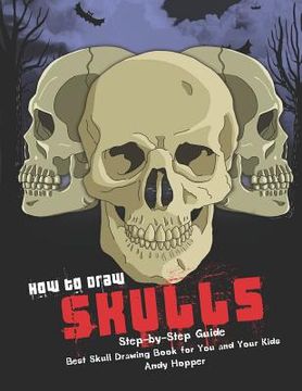portada How to Draw Skulls Step-by-Step Guide: Best Skull Drawing Book for You and Your Kids (in English)