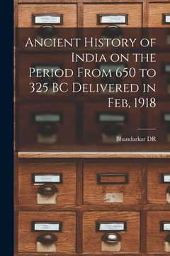 portada Ancient History of India on the Period From 650 to 325 BC Delivered in Feb, 1918 (in English)