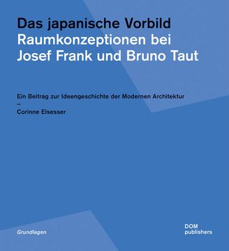 portada Das Japanische Vorbild. Raumkonzeptionen bei Josef Frank und Bruno Taut: Ein Beitrag zur Ideengeschichte der Modernen Architektur (Grundlagen/Basics) (in German)
