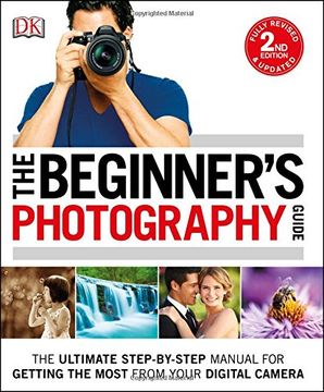 portada The Beginner's Photography Guide: The Ultimate Step-By-Step Manual for Getting the Most From Your Digital Camera 