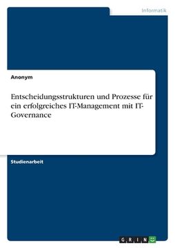 portada Entscheidungsstrukturen und Prozesse für ein erfolgreiches IT-Management mit IT- Governance (in German)