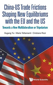 portada China-Us Trade Frictions Shaping new Equilibriums With the eu and the us: Towards a new Multilateralism or Tripolarism (en Inglés)