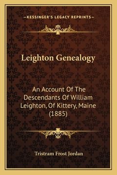 portada Leighton Genealogy: An Account Of The Descendants Of William Leighton, Of Kittery, Maine (1885)