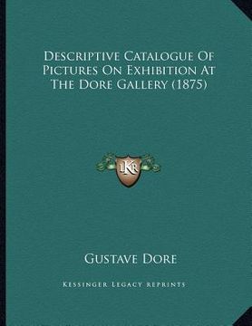 portada descriptive catalogue of pictures on exhibition at the dore gallery (1875) (en Inglés)
