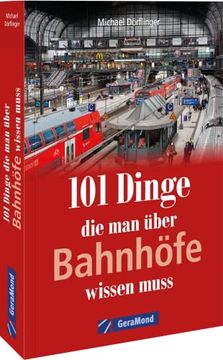 portada 101 Dinge, die man Über Bahnhöfe Wissen Muss (100/101 Dinge. ) (en Alemán)