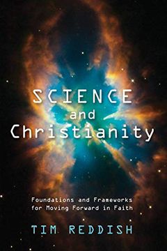 portada Science and Christianity: Foundations and Frameworks for Moving Forward in Faith (en Inglés)