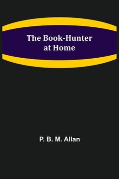 portada The Book-Hunter at Home (en Inglés)