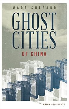 portada Ghost Cities of China: The Story of Cities without People in the World's Most Populated Country (Asian Arguments)