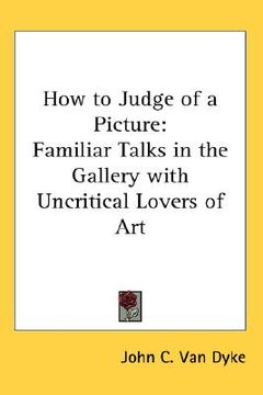 portada how to judge of a picture: familiar talks in the gallery with uncritical lovers of art