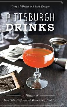 portada Pittsburgh Drinks: A History of Cocktails, Nightlife & Bartending Tradition (en Inglés)