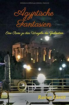 portada Ägyptische Fantasien: Eine Reise zu den Wurzeln der Zivilisation (en Alemán)