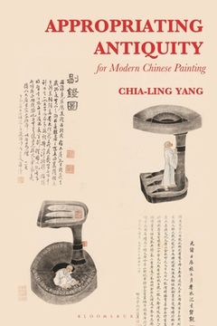 portada Appropriating Antiquity for Modern Chinese Painting (en Inglés)